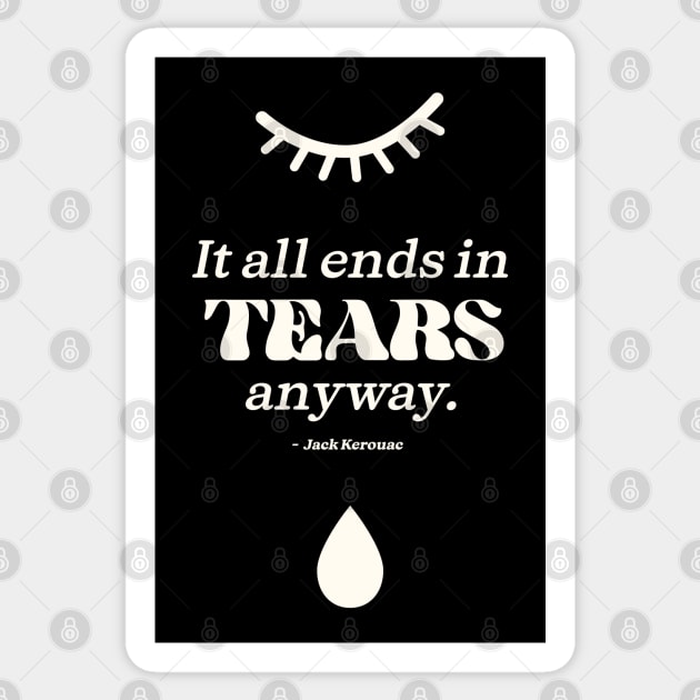 It all ends in tears anyway. Jack Kerouac -White Tears Sticker by MiaouStudio